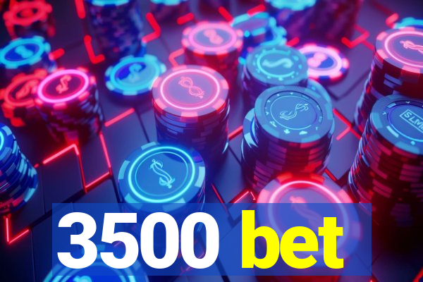 3500 bet